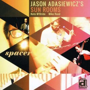 Spacer - Jason Adasiewicz's Sun Rooms