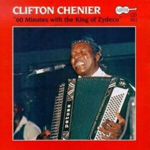 60 Minutes With The King Of Zydec - Clifton Chenier