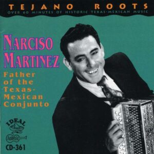 Father Of The Tex-Mex Conjunto - Narciso Martinez