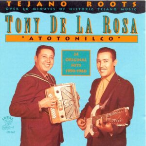 Atotonilco Tejano Roots - Tony De La Rosa