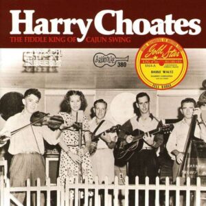 Fiddle King Of Cajun Swing - Harry Choates