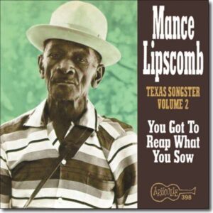 You Got To Reap What You Sow - Mance Lipscomb