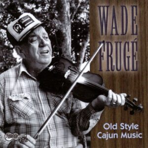 Old Style Cajun Music - Wade Fruge