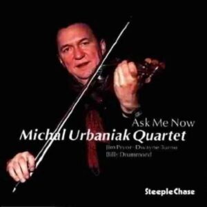Ask Me Now - Michael Urbaniak Quartet