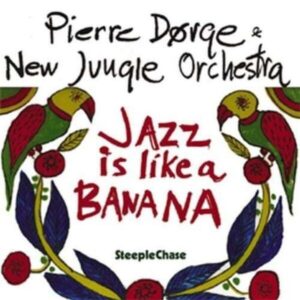Jazz Is Like A Banana - Pierre Dorge New Jungle Orchestra