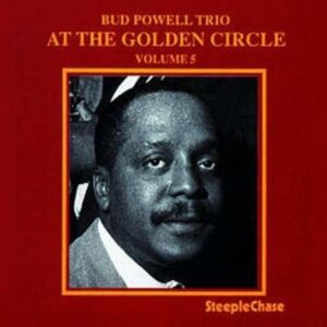 At The Golden Circle, Vol. 5 - Bud Powell