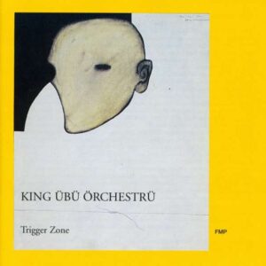 Trigger Zone - King Ubu Orchestru