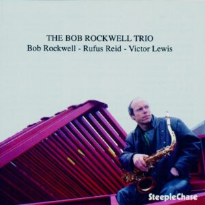 Bob Rockwell – The Bob Rockwell Trio