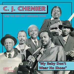 C.J. Chenier – My Baby Don’t Wear No Shoes