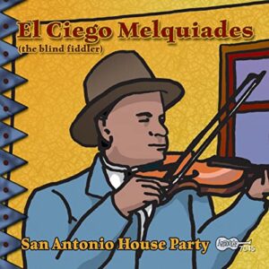 El Ciego Melquiades – San Antonio House Party