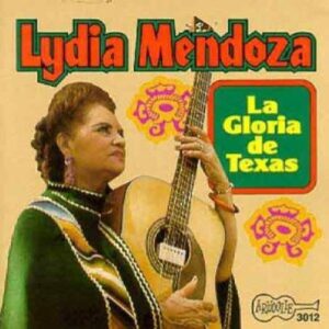 Lydia Mendoza – La Gloria De Texas
