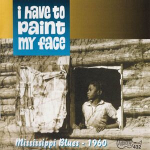 Mississippi Blues – I Have To Paint My Face