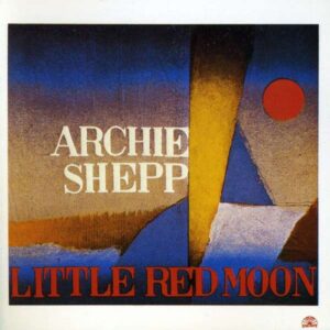 Archie Shepp - Little Red Moon