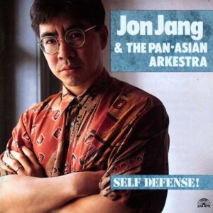 Jon Jang And The Pan-Asian Arkestra - Self Defense!