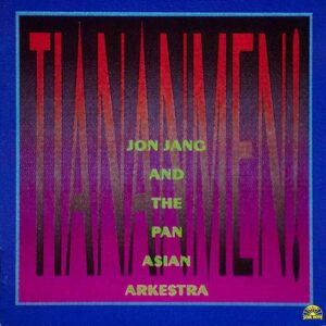 Jon Jang And The Pan-Asian Arkestra - Tiananmen!
