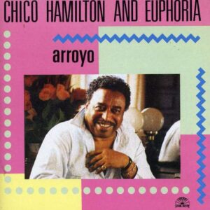 Chico Hamilton And Euphoria - Arroyo