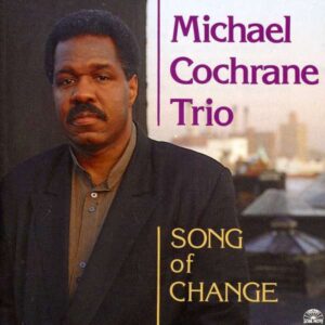 Michael Cochrane Trio - Song Of Change