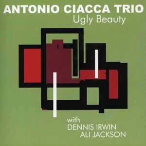 Antonio Ciacca Trio - Ugly Beauty