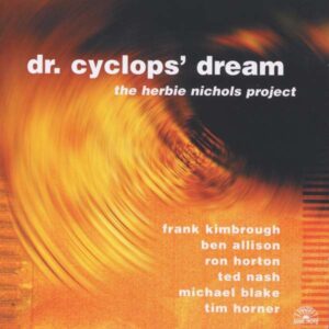 Herbie Nichols Project - Dr. Cyclops' Dream
