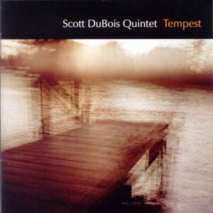 Scott Dubois Quintet - Tempest