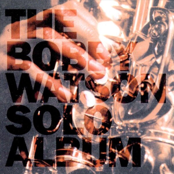 Bobby Watson Solo Saxophone Album - This Little Light Of Mine