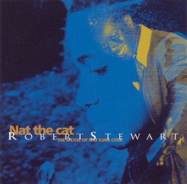 Robert Stewart - Nat The Cat / The Music Of Nat King Cole