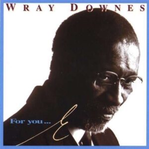 Wray Downes - For You… E
