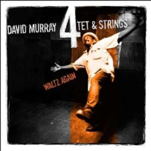 David Murray 4Tet & Strings - Waltz Again