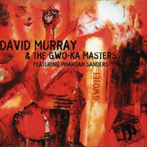 David Murray And The Gwo-Ka Masters - Gwotet