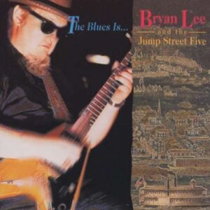 Bryan Lee & The Jump Street Five - The Blues Is…