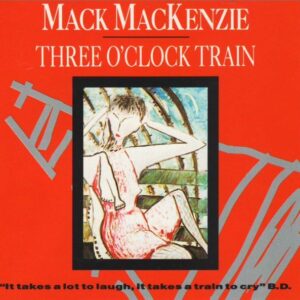 Mack Mackenzie - Three O'Clock Train