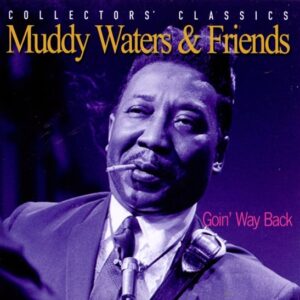 Muddy Waters & Friends - Goin' Way Back