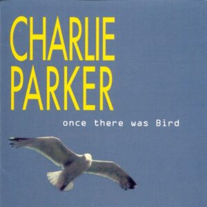 Charlie Parker - Once There Was Bird