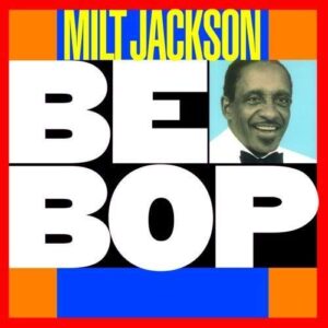 Milt Jackson - Be Bop