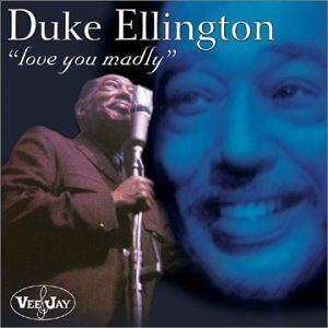 Duke Ellington - Vee Jay Recordings Love You Madly