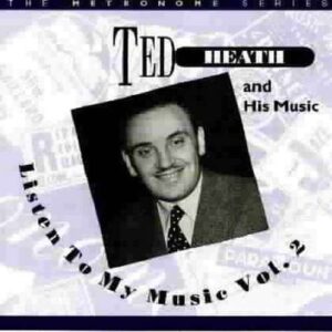 Ted Heath - Listen To My Music Vol. 2