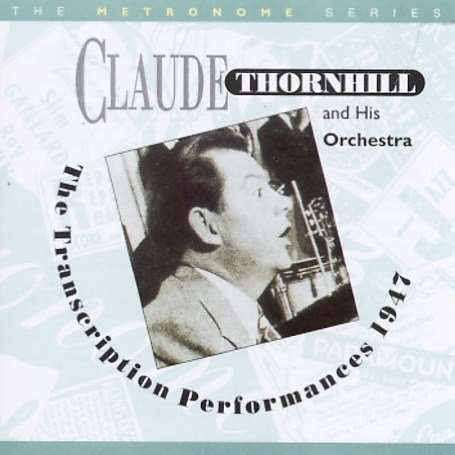 Claude Thornhill And His Orchestra - The Transcription Performance 1947