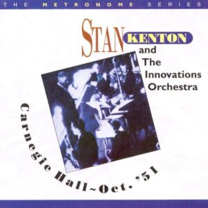 Stan Kenton & Innovations Orch. - Carnegie Hall