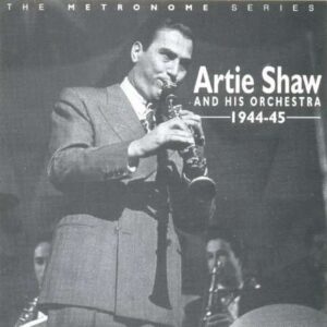 Artie Shaw And His Orchestra - 1944-45