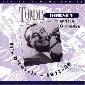 Tommy Dorsey And His Orchestra - It's D'Lovely 1947-1950