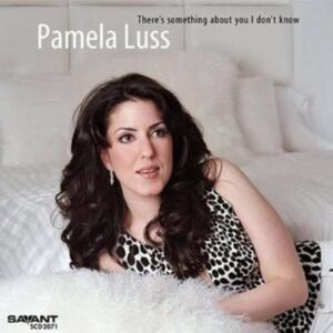 Pamela Luss - There's Something About You I Do