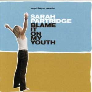 Sarah Partridge - Blame It On My Youth