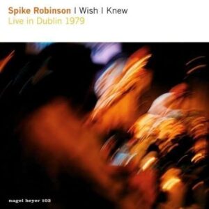 Spike Robinson - I Wish I Knew