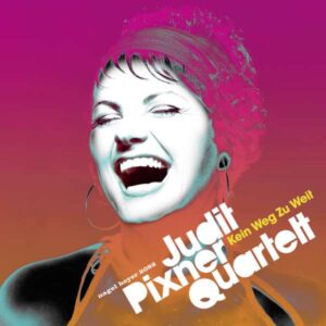 Judit Pixner Quartet - Kein Weg Zu Weit
