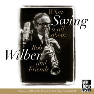 Bob Wilber And Friends - What Swing Is All About…
