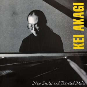 Kei Akagi - New Smiles And Traveled Miles