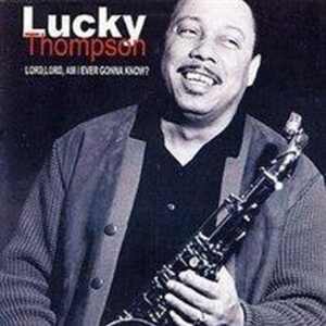 Lucky Thompson - Lord, Lord Am I Ever