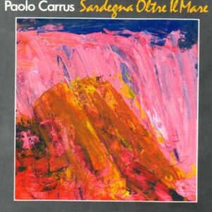 Paolo Carrus - Sardegna Oltre Il Mare