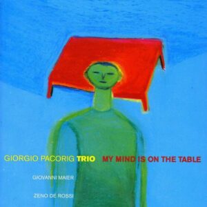 Giorgio Pacorig Trio - My Mind Is On The Table
