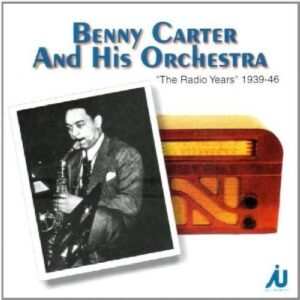 Benny Carter & His Orchestra - The Radio Years 1939-1946